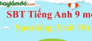 Học Tiếng Anh Lớp 9 Unit 10 Mới Listening And Speaking